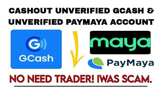 HOW TO CASHOUT UNVERIFIED GCASH AND UNVERIFIED PAYMAYA.