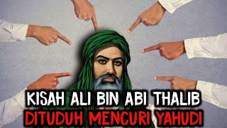 Bagian 4| Kisah sayyidina Ali bin Abi Thalib Dituduh Menipu