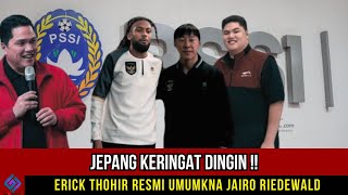 JEPANG KERINGAT DINGIN !! ERICK THOHIR RESMI UMUMKNA JAIRO RIEDEWALD GABUNG TIMNAS INDONESIA...