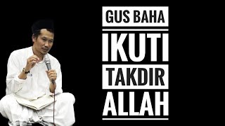 GUS BAHA - "IKUTI TAKDIR ALLAH"