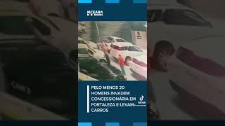 Grupo invade concessionária e rouba 12 carros em Fortaleza/Ce