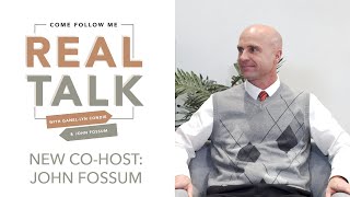 Real Talk - Come, Follow Me - New Co-Host: John Fossum