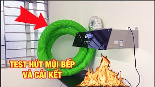 Test hút mùi bếp và cái kết - h2sk tech kiểm tra thực tế