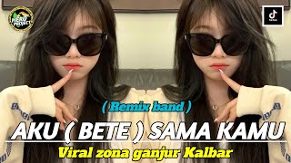 BETE ( REMIX BAND ) VIRAL ZONA GANJUR KALBAR ‼️ AKU BETE SAMA KAMU🔥