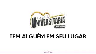 BANDA UNIVERSITÁRIA - TEM ALGUÉM EM SEU LUGAR