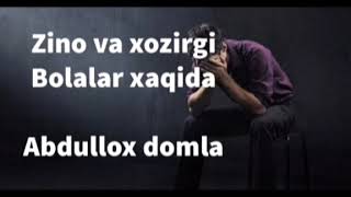 ""ZINO VA UNDAN TUGULAYOTGAN BOLALAR"" ABDULLOX DOMLA