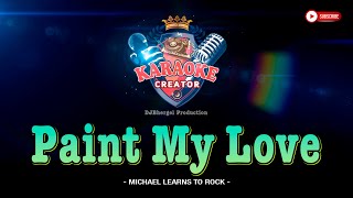 PAINT MY LOVE || Michael Learns To Rock || KARAOKE CREATOR STUDIO