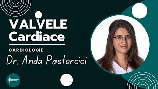 VALVELE CARDIACE - Dr. Anda Pastorcici