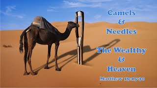 Camels & Needles…The Wealthy & Heaven  - Matthew 19:16-30