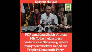 PDP candidate Shabir Ahmad Mir Today held a press conference at Tangmarg, where many new workers