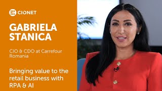 Gabriela Stanica – CIO & CDO at Carrefour RO - Bringing value to the retail business with RPA & AI