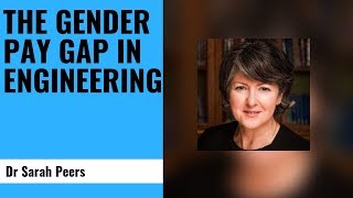 The Gender Pay Gap in Engineering - Dr Sarah Peers, Vice President, Women's Engineering Society WES