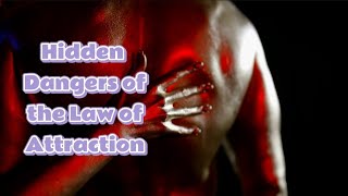 The Dark Side of the Law of Attraction: Hidden Dangers Revealed