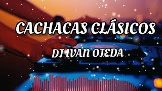 CACHACAS CLÁSIC0S NACIONALES MIX DE LOS 90 ENGANCHADO- JA.UMINA MAIKY VOL.1-DJ IVAN OJEDA