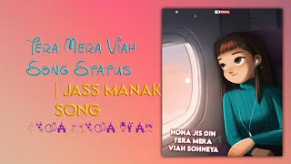 Tera Mera Viah Song Status |  WhatsApp Status 2021 | New Punjabi Song Status | Jass Manak Song