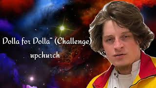 Upchurch “Dolla for Dolla” (Challenge)