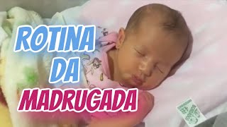 ROTINA DA MADRUGADA COM RECÉM NASCIDA