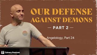 Our Defense Against Demons, Part 2 | Angelology, Part 24 | Pastor Raj Ahuja