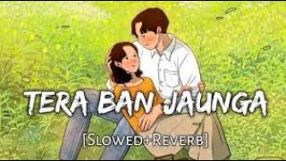 Tera Ban Jaunga Slowed + Reverb | MusicWorld