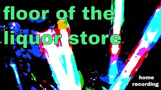 Floor Of The Liquor Store by Abraham Cloud