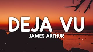 James Arthur - Deja Vu (Lyrics)