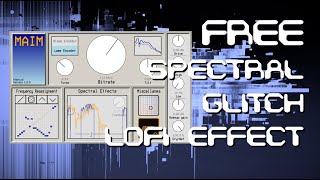 Exploring Maim: FREE Mp3/Glitch/Spectral  effect