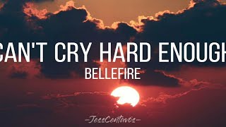 Can't cry hard enough | Lyric Video | Bellefire