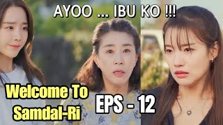 KISAH CINTA & IMPIAN DI KAMPUNG HALAMAN || Welcome to Samdal-Ri Episode - 12 || ALUR CERITA DRAKOR