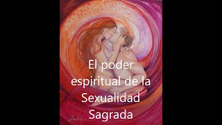 EL PODER ESPIRITUAL DE LA SEXUALIDAD SAGRADA