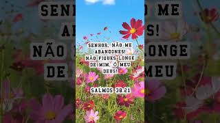 Senhor, não me abandones!Não fiques longe de mim, ó meu Deus!Salmos 38.21