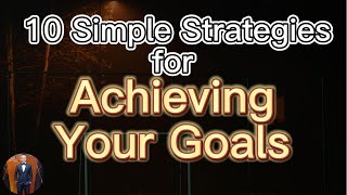 10 Simple Strategies for Achieving Your Goals  | 2022 |  Henrrey Pang