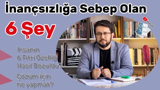 İnançsızlığa Sebep Olan 6 Şey || İnsanın 6 Fıtrî Özelliği Nasıl Bozuldu? Çözüm için ne yapmalı?