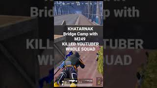 Bridge Camp karke 🔥Youtuber🔥 ki full squad ko Dhoya with M249🔥🔥🔥