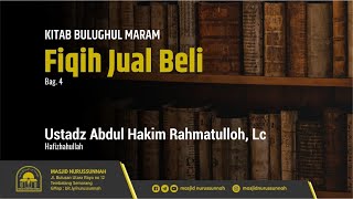 Fiqih Jual Beli (Bagian Ke-4) | Ustadz Abdul Hakim Rahmatulloh, Lc حَفِظَهُ الله تعالى