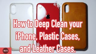 How to Deep Clean your iPhone, Plastic Cases, and Leather Cases