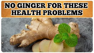 IF YOU HAVE ANY OF THESE HEALTH ISSUES, STAY AWAY FROM GINGER