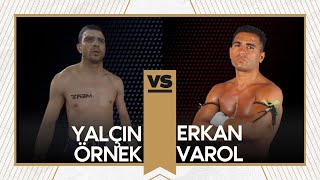 Yalçın ÖRNEK vs Erkan VAROL