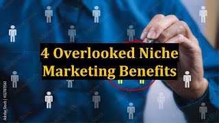 4 Overlooked Niche Marketing Benefits