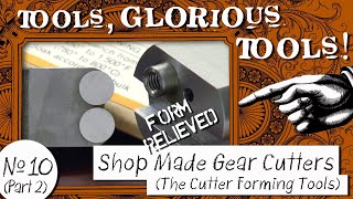 Tools, Glorious Tools! #10 (Part 2) - Shop Made Gear Cutters - The Cutter Forming Tools