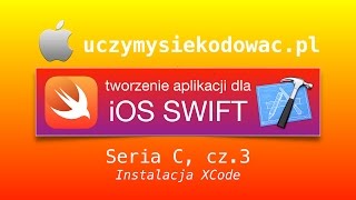 SWIFT 2 - Seria C, cz. 3: Instalacja XCode. UczymySieKodowac.pl