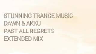 Dawn & Akku - Past All Regrets (Extended Mix)