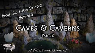 Iron Gryphon Studio - Ep 54 Caves and Caverns part 2 (Stalagmites, cave pools, mushrooms)