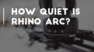 How Quiet is Rhino Arc?