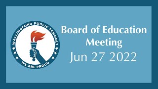 Board of Education Meeting - June 27 2022