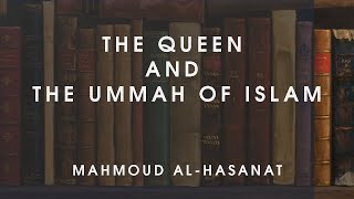 The Queen and the Ummah of Islam || Mahmoud al-Hasanat