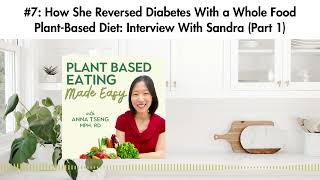 #7: How She Reversed Diabetes With a Whole Food Plant-Based Diet: Interview With Sandra (Part 1)