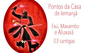 Exú, Aluvaiá e Mavambo - 03 cantigas