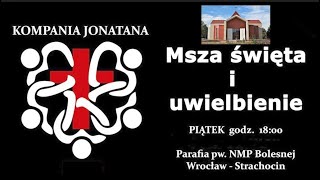 MSZA ŚW.  i UWIELBIENIE - KOMPANIA JONATANA  9. 06. 2023 r., godz. 18:00