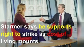 Starmer says he supports right to strike as cost of living mounts