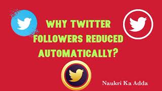 WHY TWITTER FOLLOWERS REDUCED AUTOMATICALLY? KNOW ABOUT TWITTER FACTS AND FOLLOWERS ISSUE।